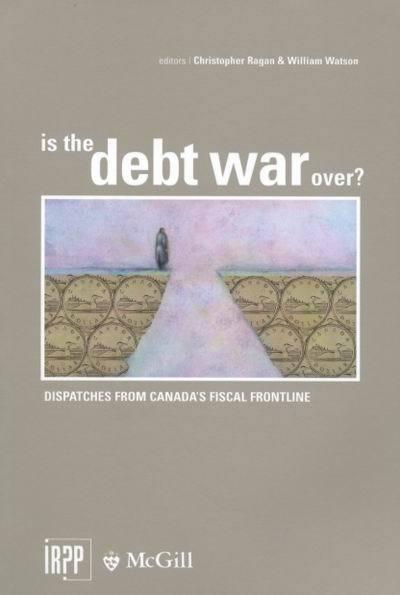 Is the Debt War Over?: Dispatches from Canada’s Fiscal Frontline