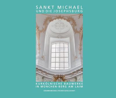 Sankt Michael und die Josephsburg - Kurkölnische Bauwerke in München-Berg am Laim
