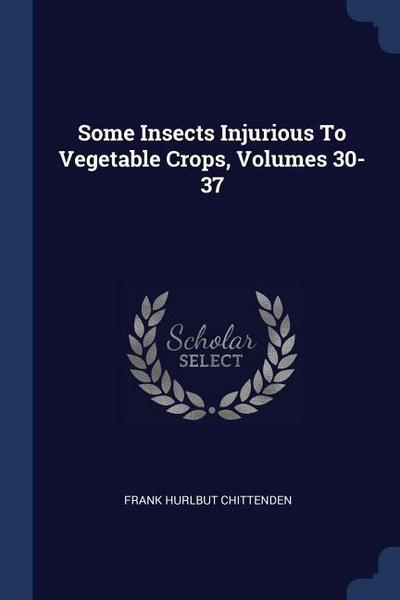 Some Insects Injurious To Vegetable Crops, Volumes 30-37