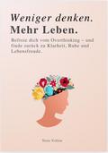 WENIGER DENKEN. MEHR LEBEN