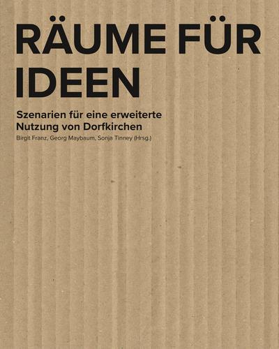 Räume für Ideen: Szenarien für eine erweiterte Nutzung von Dorfkirchen