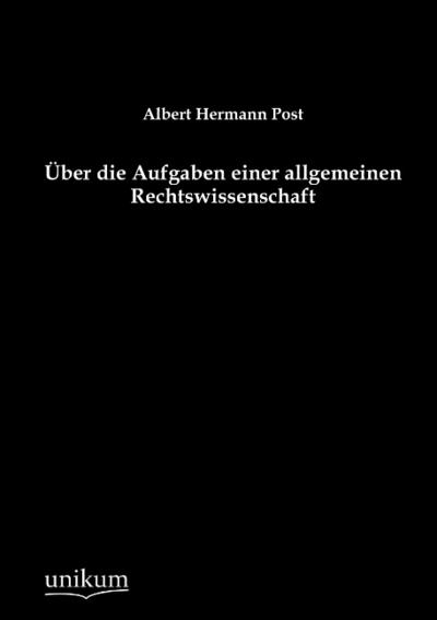 Über die Aufgaben einer allgemeinen Rechtswissenschaft