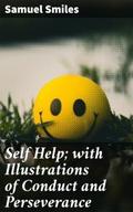 Self Help; with Illustrations of Conduct and Perse