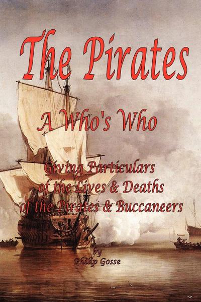 The Pirates - A Who’s Who Giving Particulars of the Lives & Deaths of the Pirates & Buccaneers