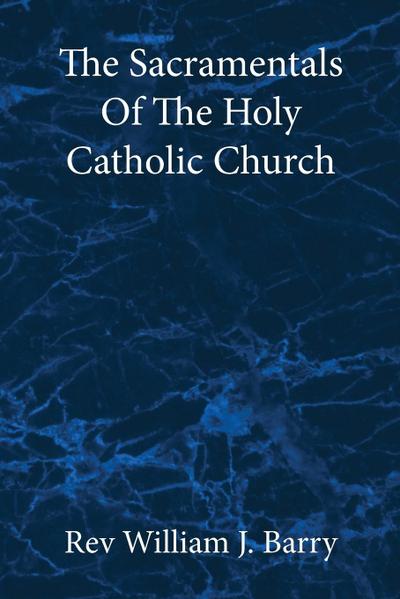 The Sacramentals Of The  Holy Catholic Church