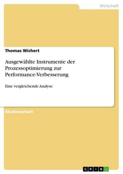 Ausgewählte Instrumente der Prozessoptimierung zur Performance-Verbesserung - Thomas Wichert