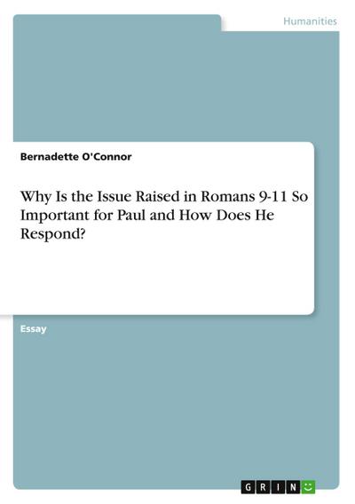 Why Is the Issue Raised in Romans 9-11 So Important for Paul and How Does He Respond?