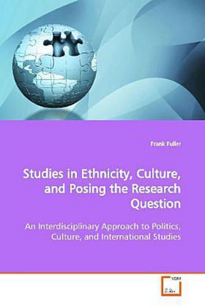 Studies in Ethnicity, Culture, and Posing the  Research Question