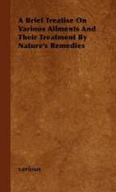 A Brief Treatise on Various Ailments and Their Treatment by Nature’s Remedies