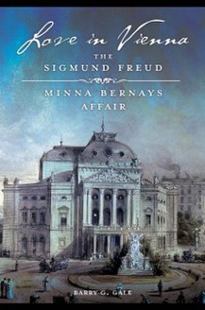 Love in Vienna: The Sigmund Freud-Minna Bernays Affair