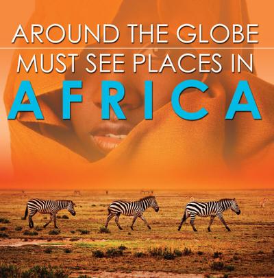 Around The Globe - Must See Places in Africa