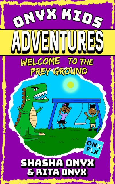 Welcome To The Prey Ground (Onyx Kids Adventures, #6)