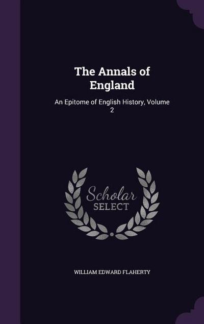 The Annals of England: An Epitome of English History, Volume 2