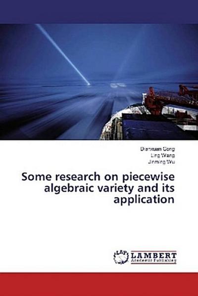 Some research on piecewise algebraic variety and its application