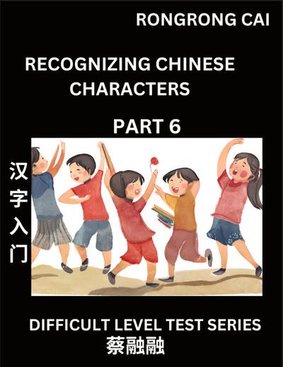 Reading Chinese Characters (Part 6) -  Difficult Level Test Series for HSK All Level Students to Fast Learn Recognizing & Reading Mandarin Chinese Characters with Given Pinyin and English meaning, Easy Vocabulary, Moderate Level Multiple Answer Objective