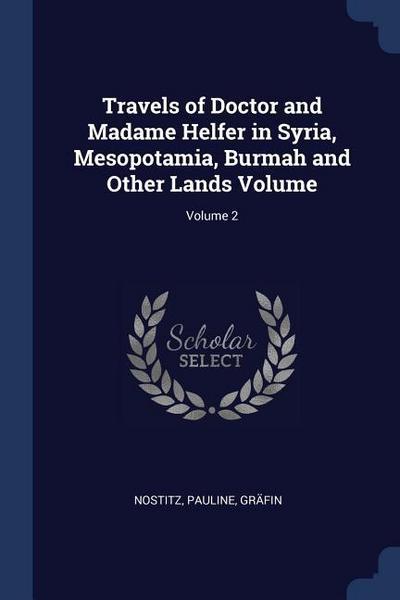 Travels of Doctor and Madame Helfer in Syria, Mesopotamia, Burmah and Other Lands Volume; Volume 2