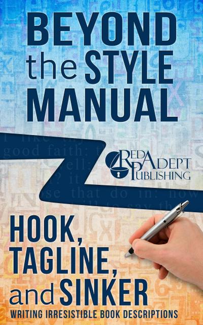 Hook, Tagline, and Sinker: Writing Irresistible Book Descriptions (Beyond the Style Manual, #1)