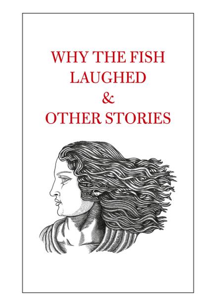 Why the Fish Laughed & Other Stories