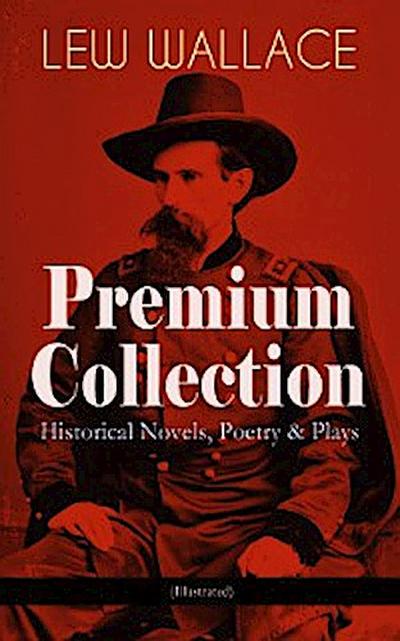LEW WALLACE Premium Collection: Historical Novels, Poetry & Plays (Illustrated)