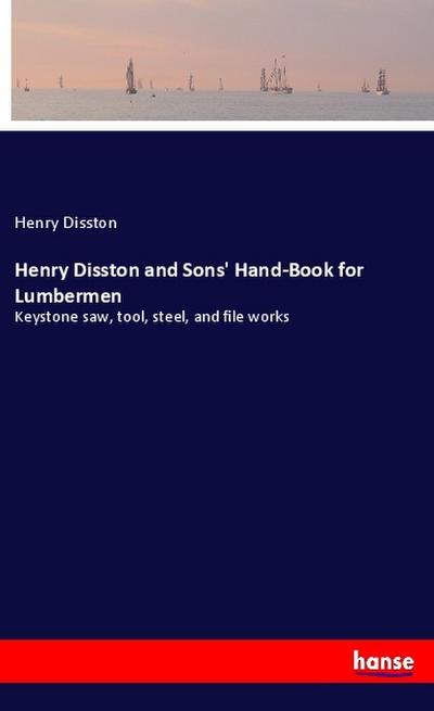 Henry Disston and Sons’ Hand-Book for Lumbermen