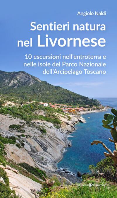 Sentieri natura nel Livornese. 10 escursioni nell’entroterra e nelle isole del Parco Nazionale dell’Arcipelago Toscano