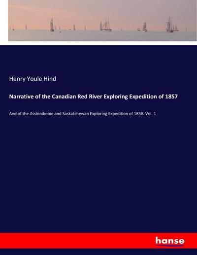 Narrative of the Canadian Red River Exploring Expedition of 1857