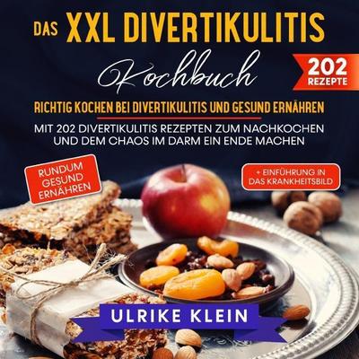 Das XXL Divertikulitis Kochbuch - Richtig kochen bei Divertikulitis und gesund ernähren