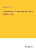 Les réformateurs de la France et de l’Italie au douzième siècle
