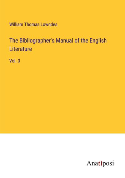 The Bibliographer’s Manual of the English Literature