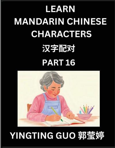 Learn Mandarin Chinese Characters (Volume 16)- China’s Ancient Language Art and Culture, Read and Recognize Simplified Pictographic Characters with Brain Activity Games, Beginner, Intermediate Advanced Students, HSK All Levels