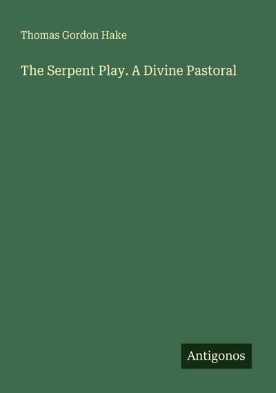 The Serpent Play. A Divine Pastoral