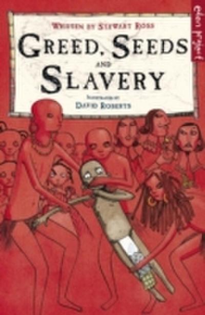 Greed, Seeds and Slavery