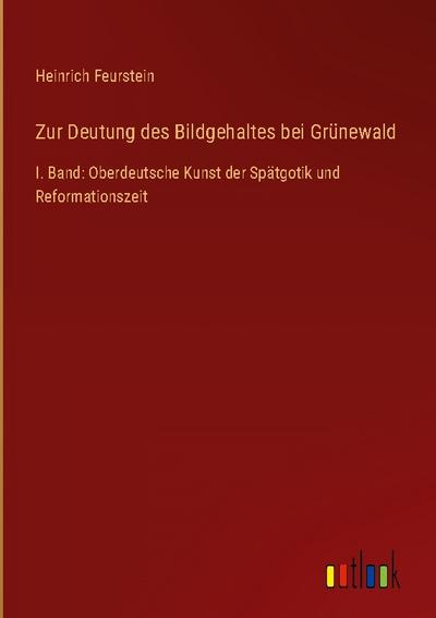 Zur Deutung des Bildgehaltes bei Grünewald