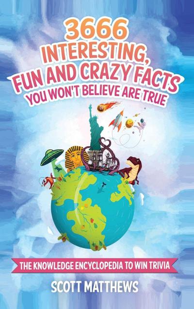 3666 Interesting, Fun And Crazy Facts You Won’t Believe Are True - The Knowledge Encyclopedia To Win Trivia