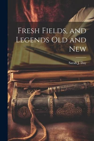 Fresh Fields, and Legends Old and New