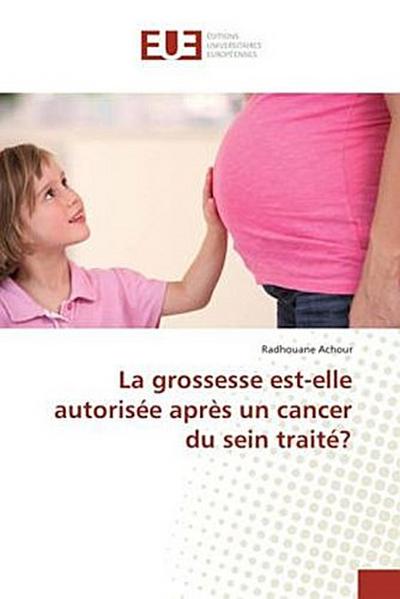 La grossesse est-elle autorisée après un cancer du sein traité?