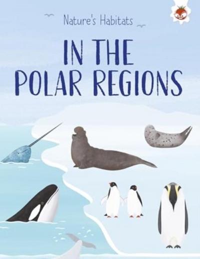 Nature’s Habitats: In the Polar Regions