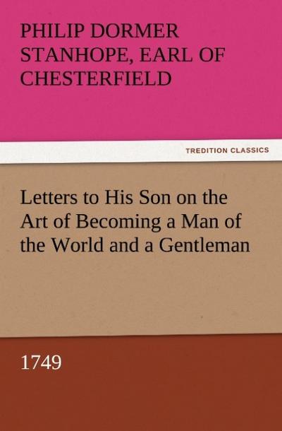 Letters to His Son on the Art of Becoming a Man of the World and a Gentleman, 1749