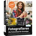 Fotografieren - Die große Fotoschule für Einsteige