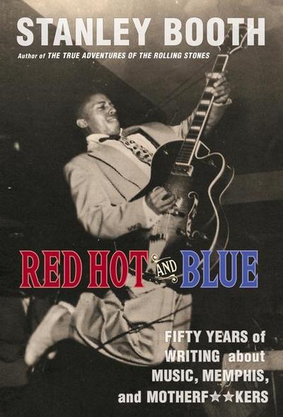 Red Hot and Blue: Fifty Years of Writing about Music, Memphis, and Motherf**kers
