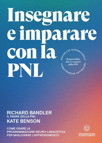 Insegnare e imparare con la PNL. Come usare la Programmazione Neuro-Linguistica per migliorare l’apprendimento