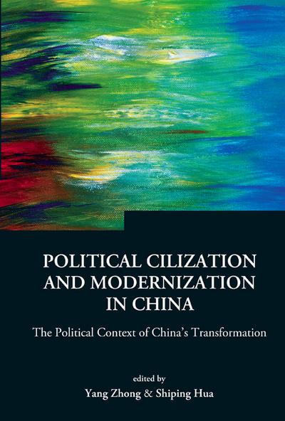 Political Civilization And Modernization In China: The Political Context Of China’s Transformation