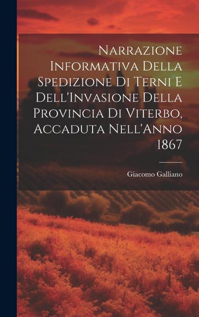 Narrazione Informativa Della Spedizione Di Terni E Dell’Invasione Della Provincia Di Viterbo, Accaduta Nell’Anno 1867