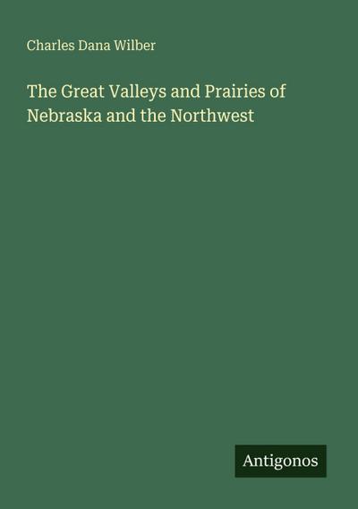 The Great Valleys and Prairies of Nebraska and the Northwest