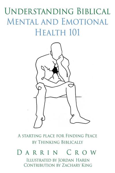 Understanding Biblical Mental and Emotional Health 101: A Starting Place for Finding Peace by Thinking Biblically
