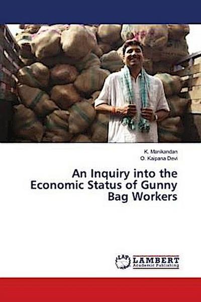 An Inquiry into the Economic Status of Gunny Bag Workers