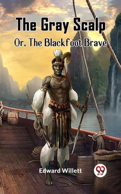 Gray Scalp Or, The Blackfoot Brave
