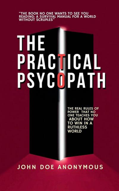 Anonymous, J: Practical Psychopath - The Real Rules of Power
