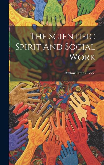 The Scientific Spirit And Social Work
