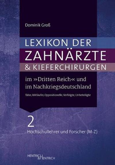 Lexikon der Zahnärzte und Kieferchirurgen im "Dritten Reich" und im Nachkriegsdeutschland / Täter, Mitläufer, Oppositionelle, Verfolgte, Unbeteiligte Lexikon der Zahnärzte und Kieferchirurgen im "Dritten Reich" und im Nachkriegsdeutschland